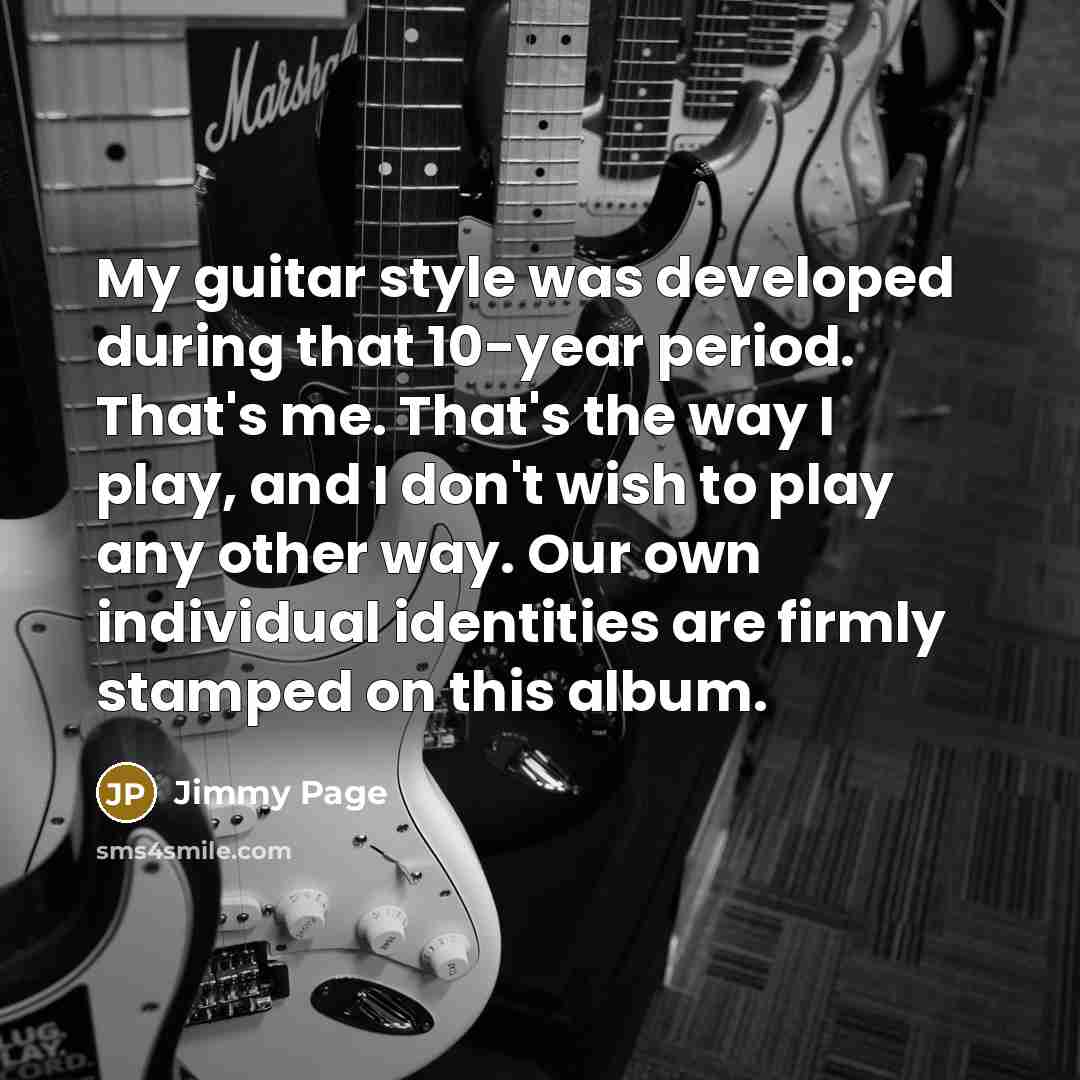 “My guitar style was developed during that 10-year period. That's…” quote by Jimmy Page