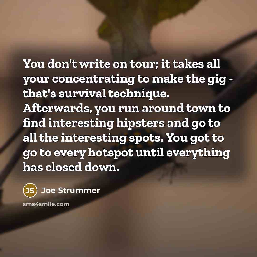 “You don't write on tour; it takes all your concentrating…” quote by Joe Strummer