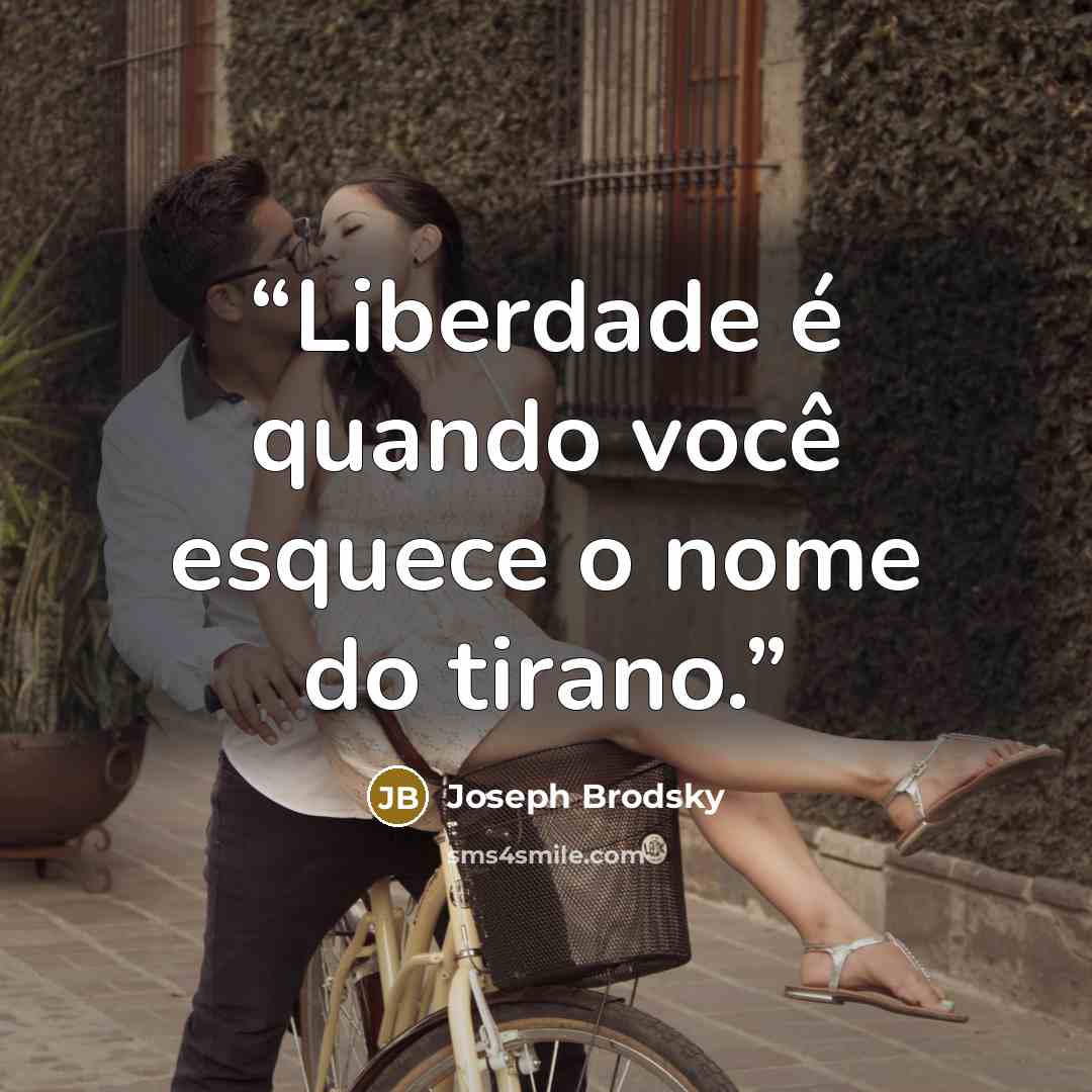 “Liberdade é quando você esquece o nome do tirano.” quote by Joseph Brodsky