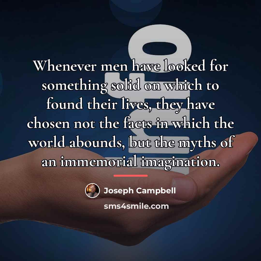 “Whenever men have looked for something solid on which to…” quote by Joseph Campbell