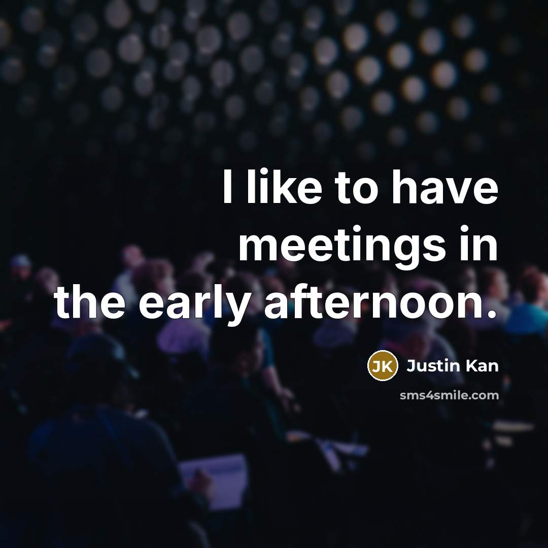 “I like to have meetings in the early afternoon.…” quote by Justin Kan