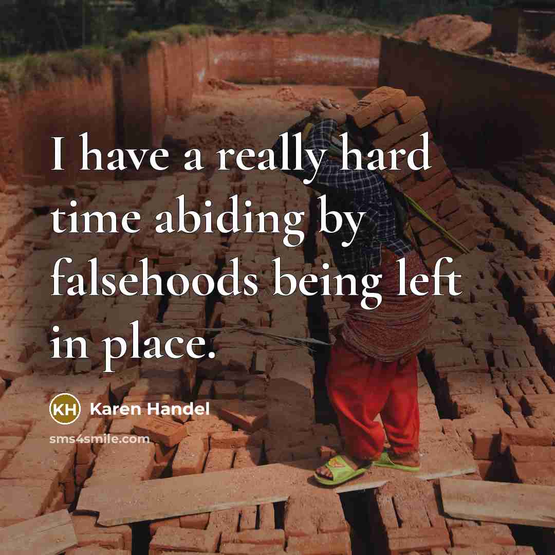 “I have a really hard time abiding by falsehoods being…” quote by Karen Handel