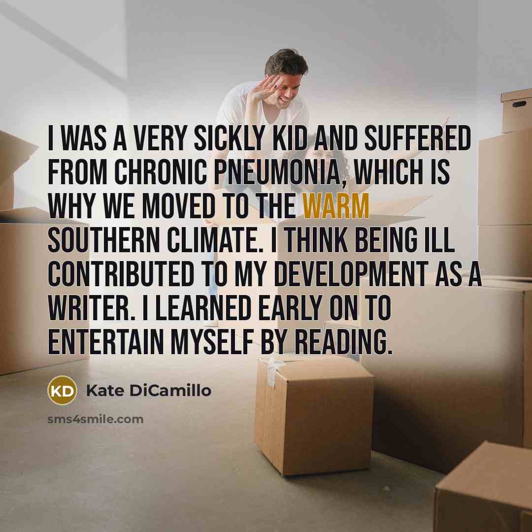“I was a very sickly kid and suffered from chronic…” quote by Kate DiCamillo