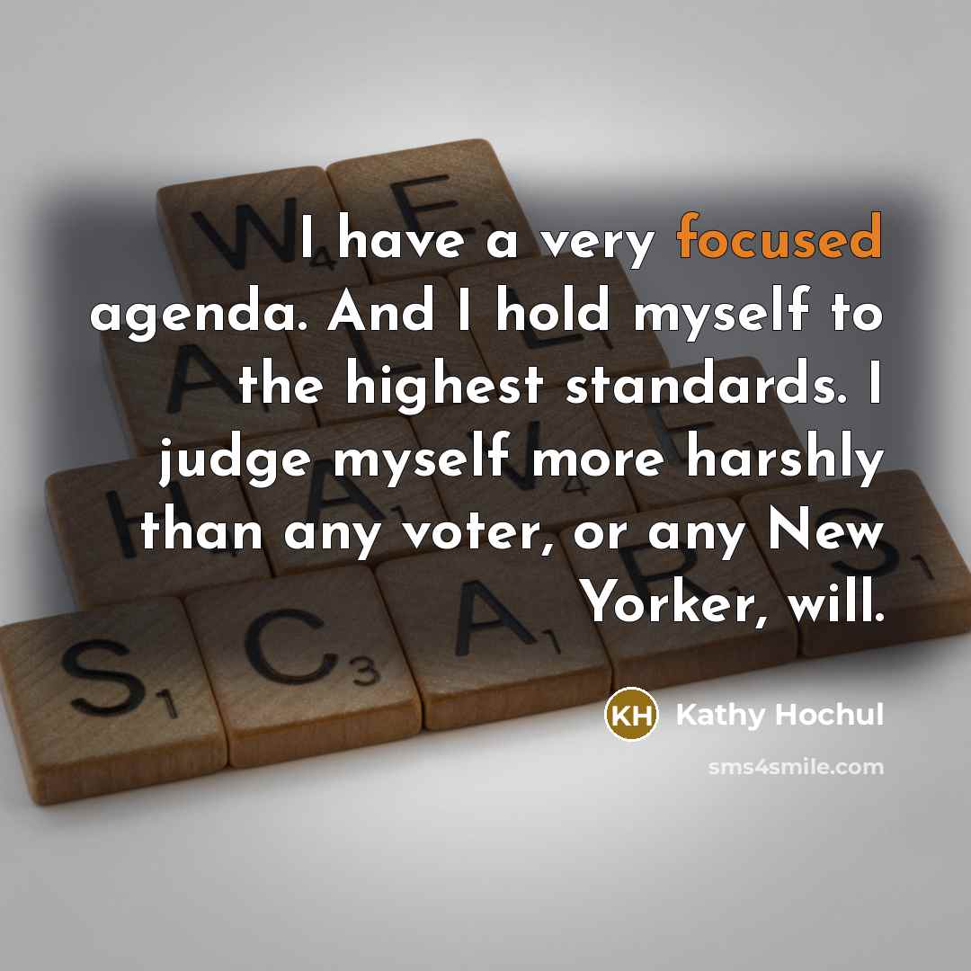 “I have a very focused agenda. And I hold myself…” quote by Kathy Hochul