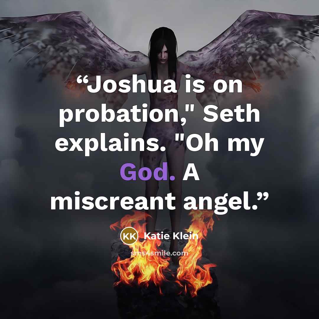 “Joshua is on probation," Seth explains. "Oh my God. A miscreant angel.” quote by Katie Klein