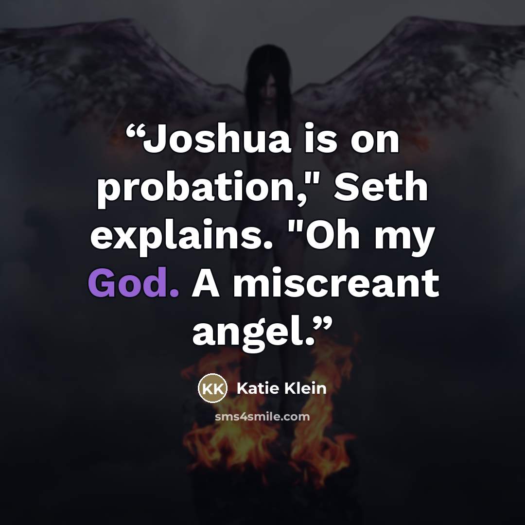 “Joshua is on probation," Seth explains. "Oh my God. A miscreant angel.” quote by Katie Klein