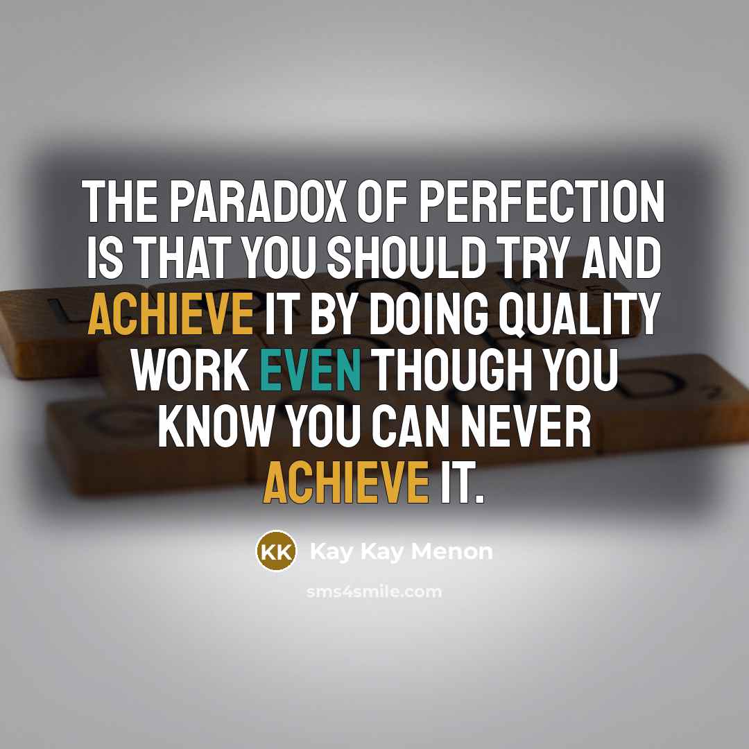 “The paradox of perfection is that you should try and…” quote by Kay Kay Menon