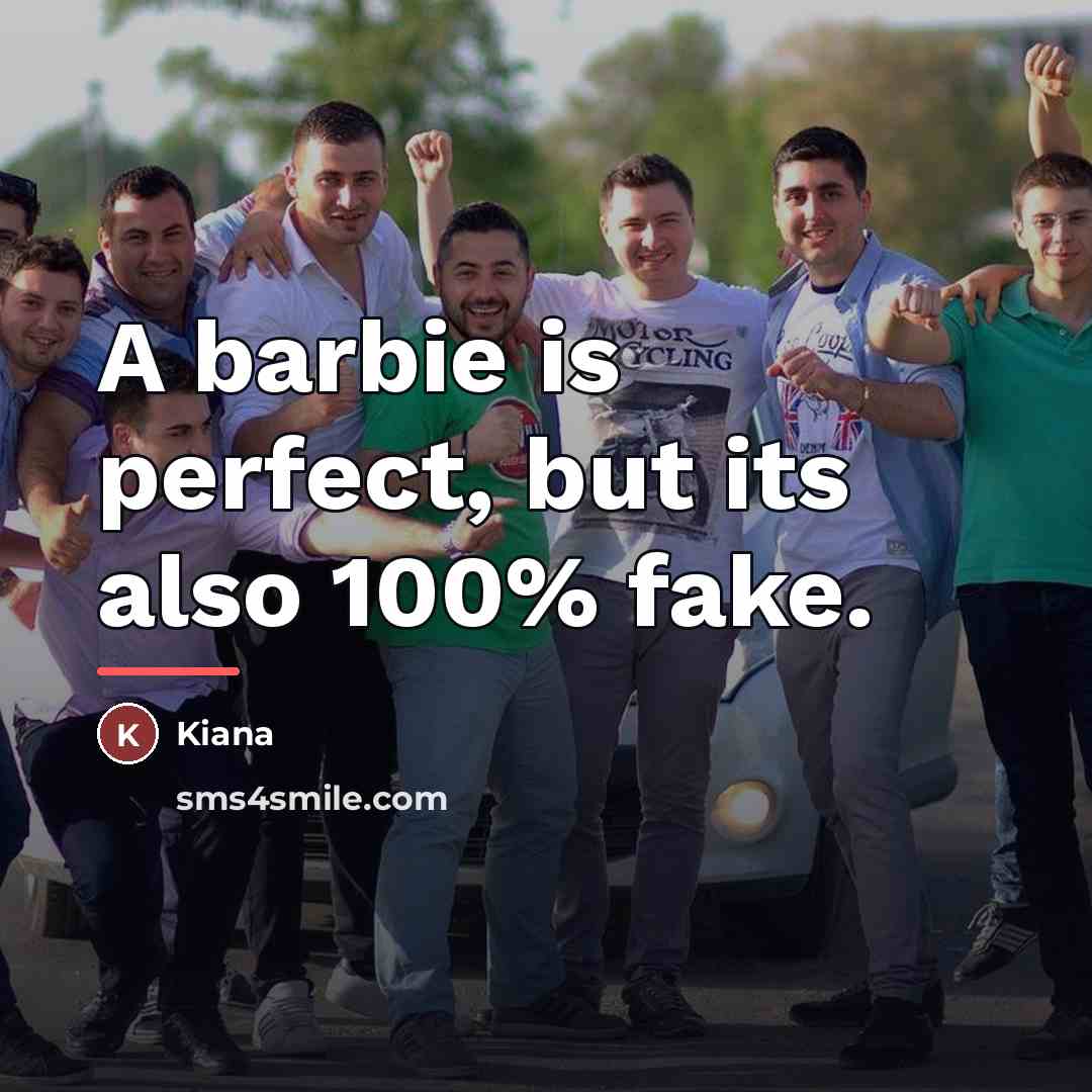 “A barbie is perfect, but its also 100% fake.…” quote by Kiana