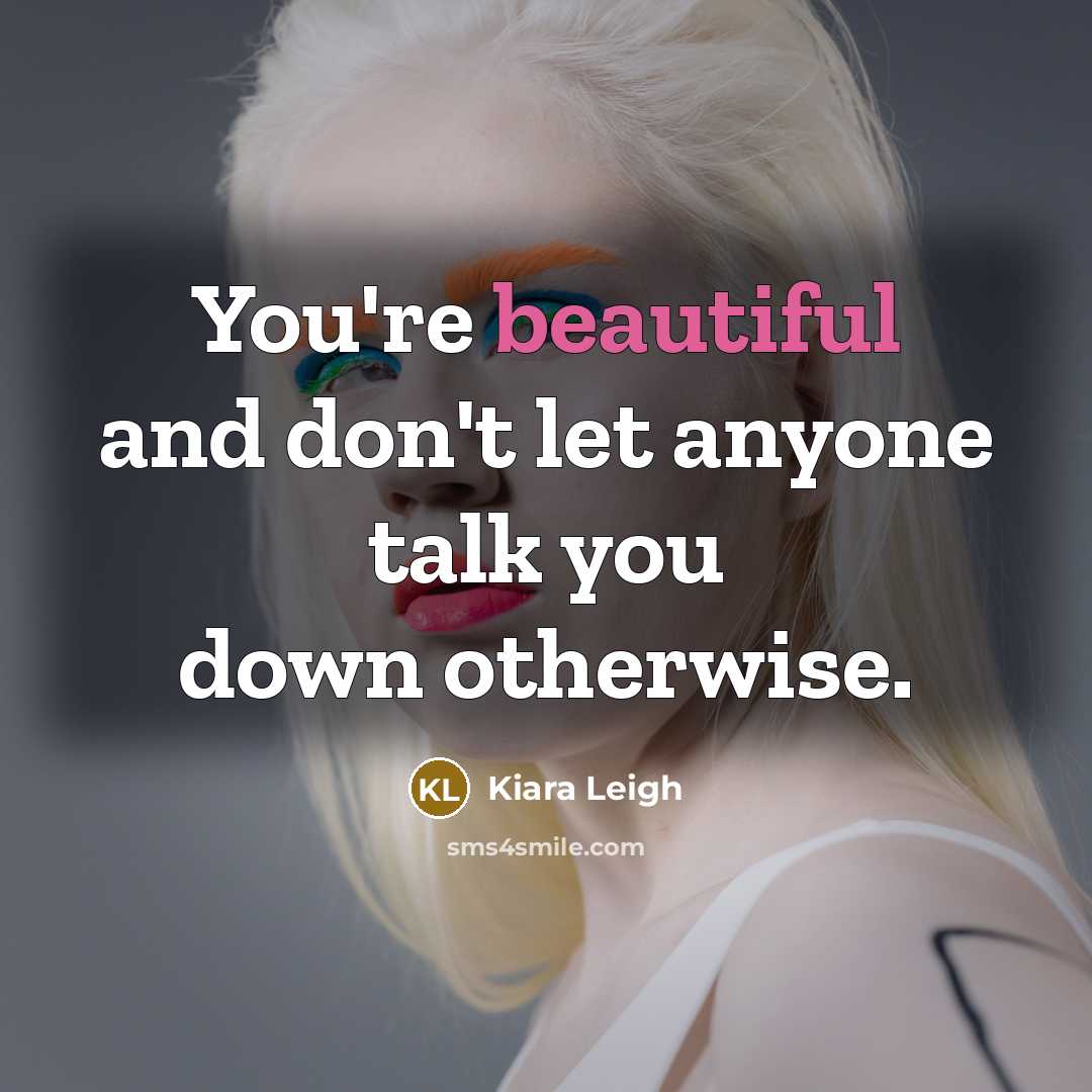 “You're beautiful and don't let anyone talk you down otherwise.…” quote by Kiara Leigh