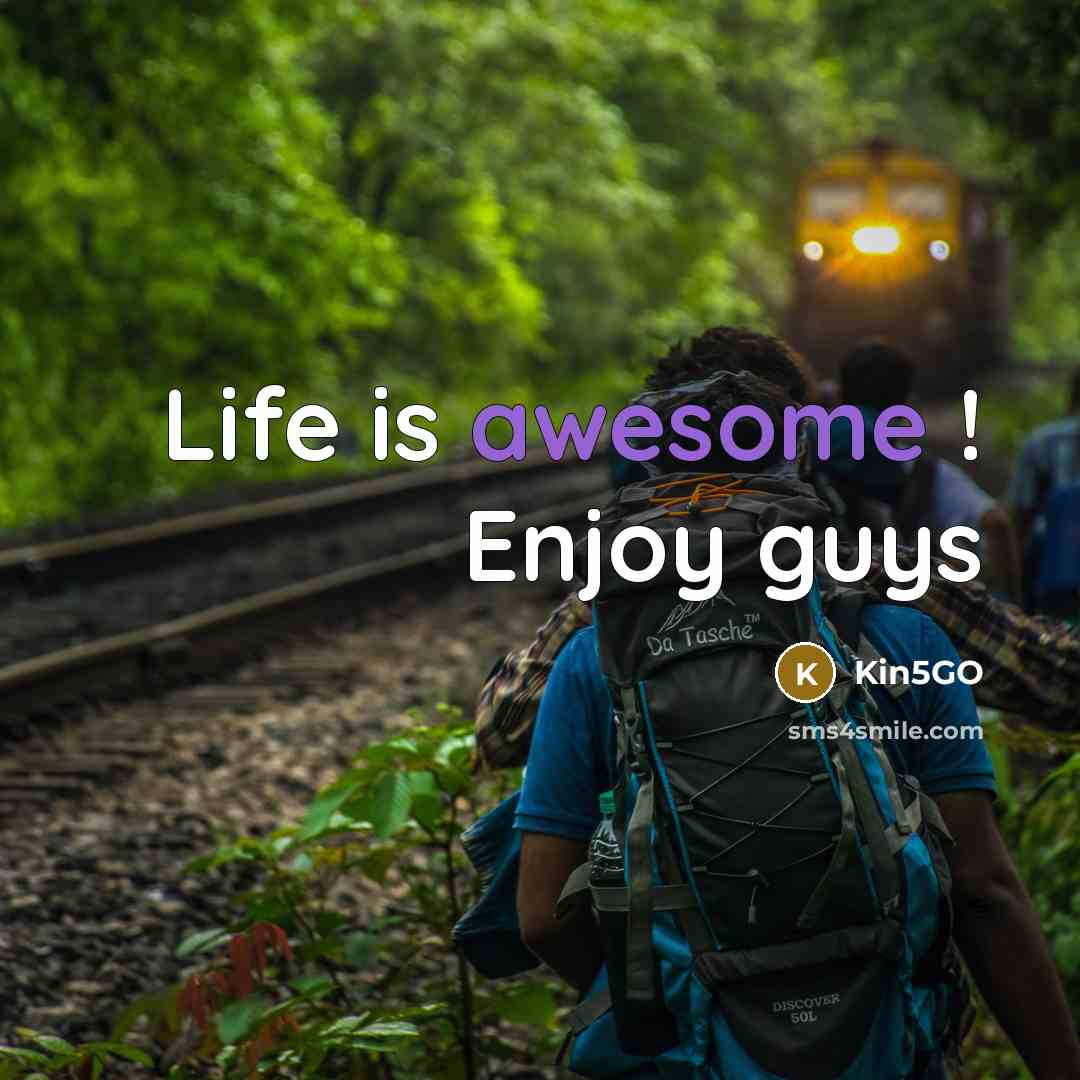 “Life is awesome ! Enjoy guys” quote by Kin5GO