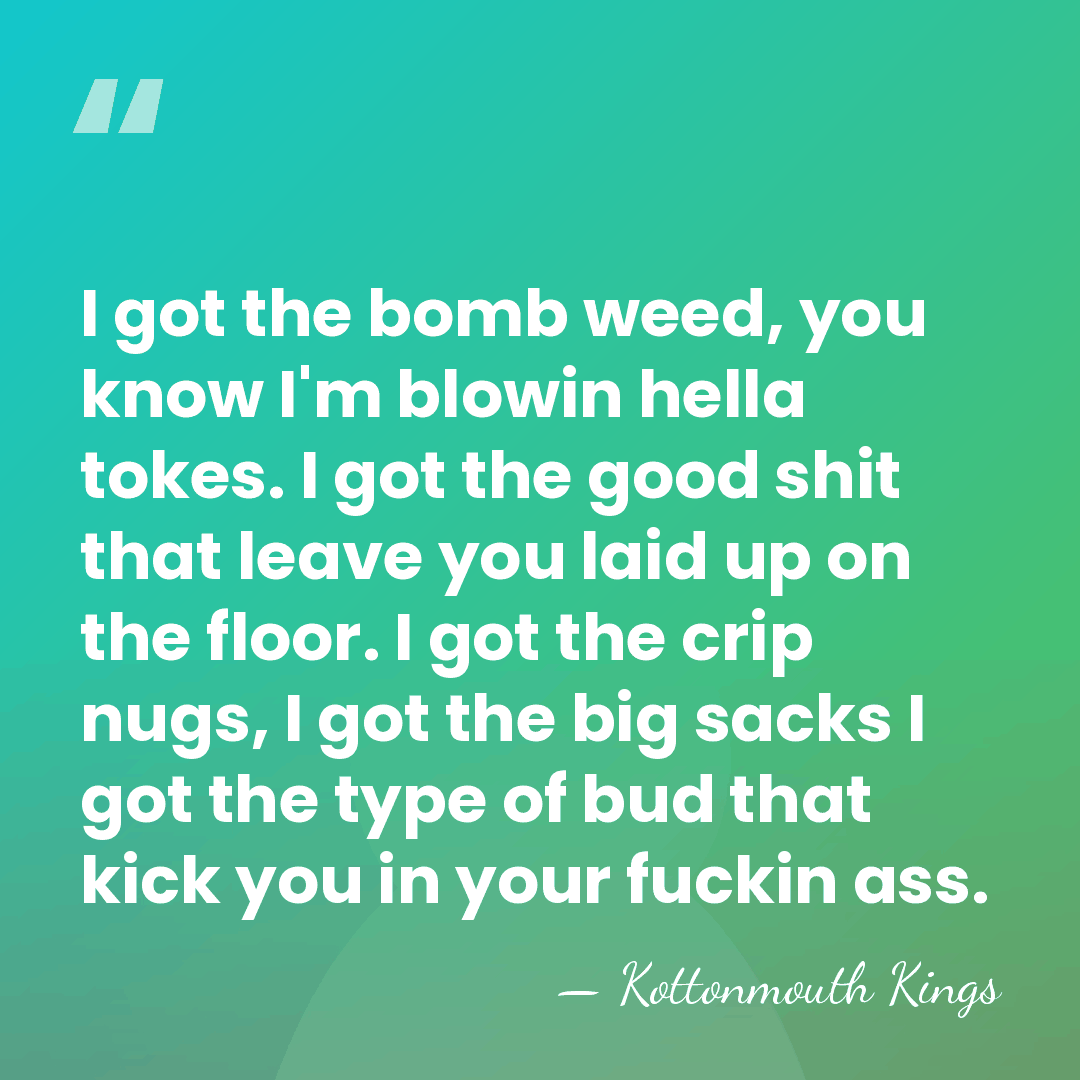 I got the bomb weed, you know I'm blowin hella tokes. I&hellip; - Kottonmouth Kings