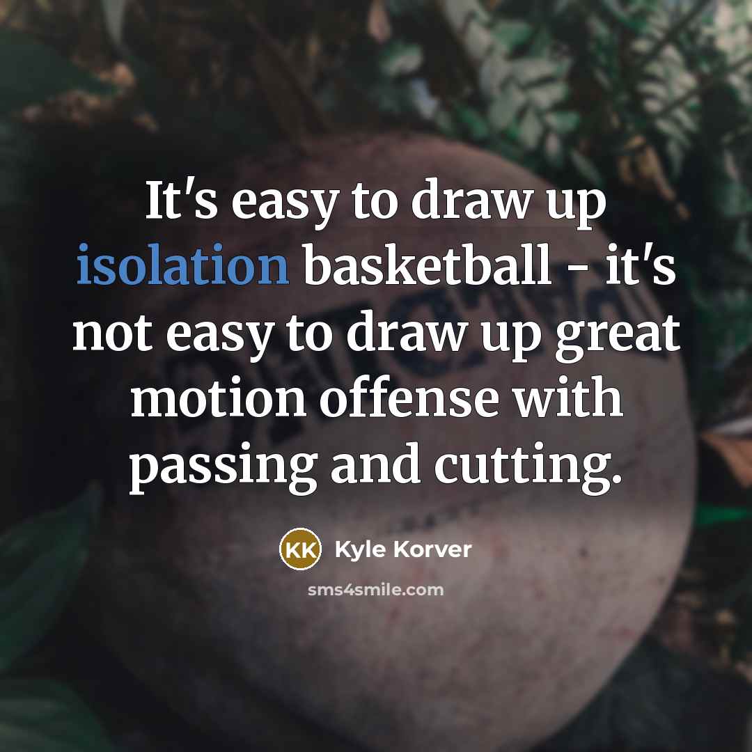 “It's easy to draw up isolation basketball - it's not…” quote by Kyle Korver