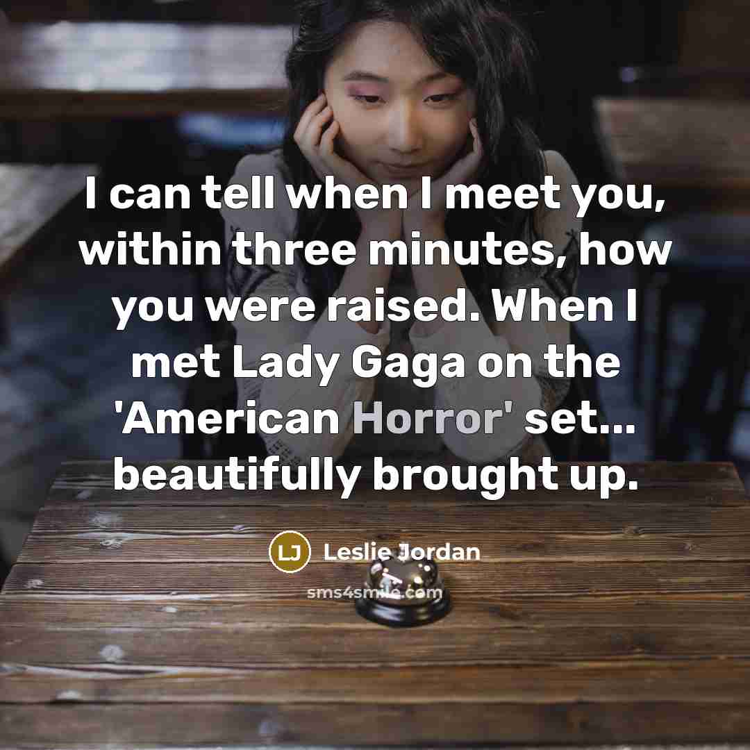 “I can tell when I meet you, within three minutes,…” quote by Leslie Jordan