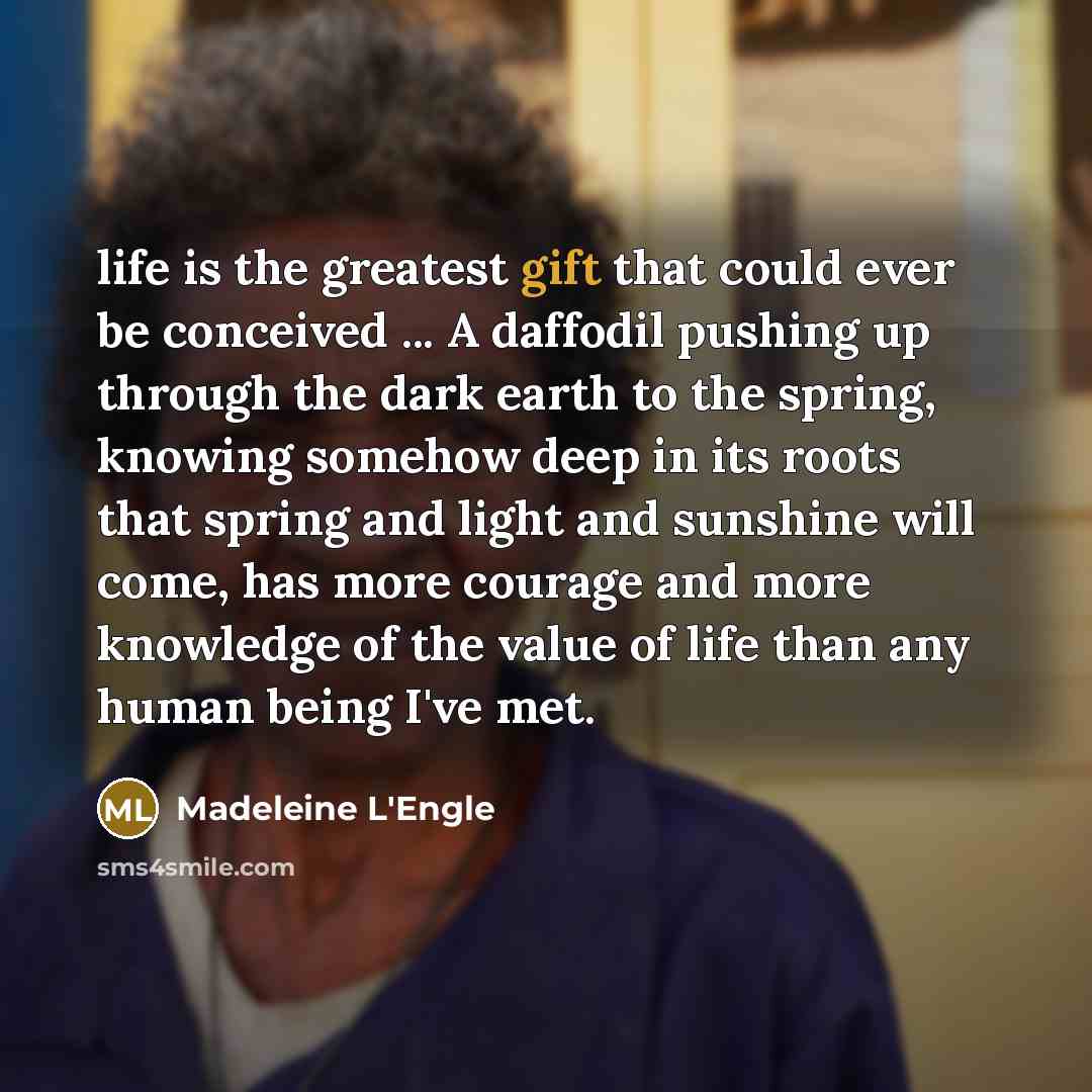 “life is the greatest gift that could ever be conceived…” quote by Madeleine L'Engle
