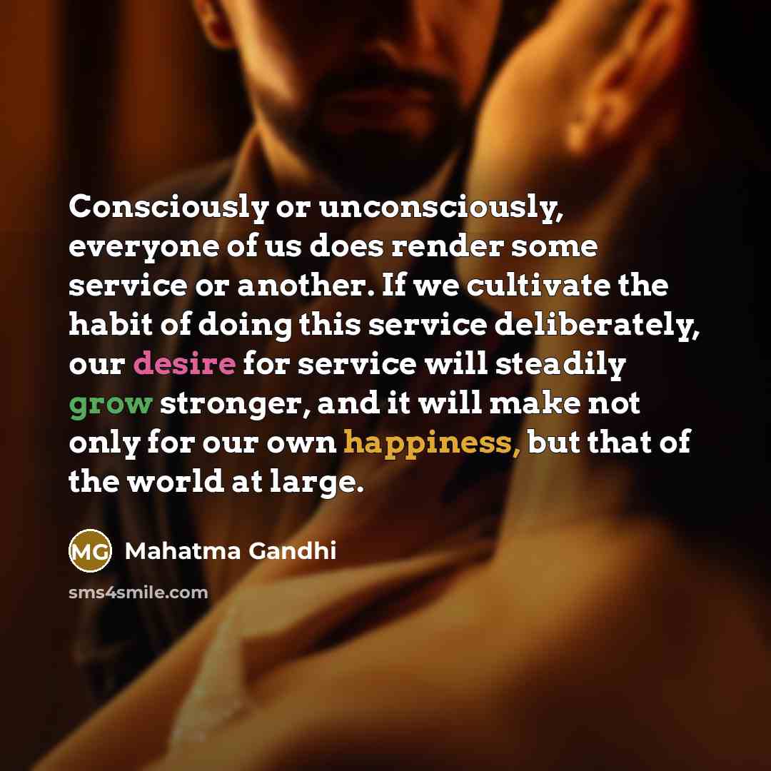 “Consciously or unconsciously, everyone of us does render some service…” quote by Mahatma Gandhi