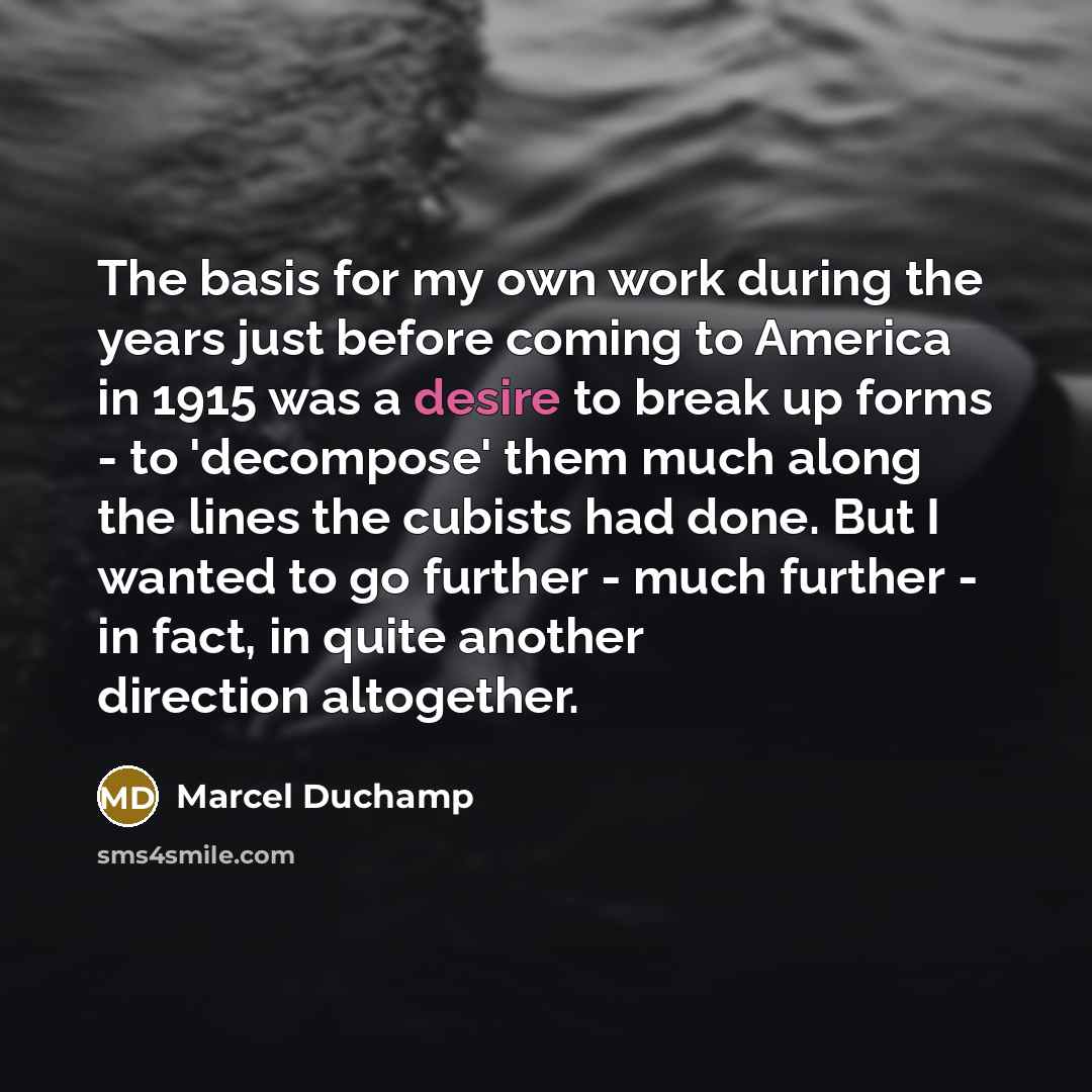 “The basis for my own work during the years just…” quote by Marcel Duchamp