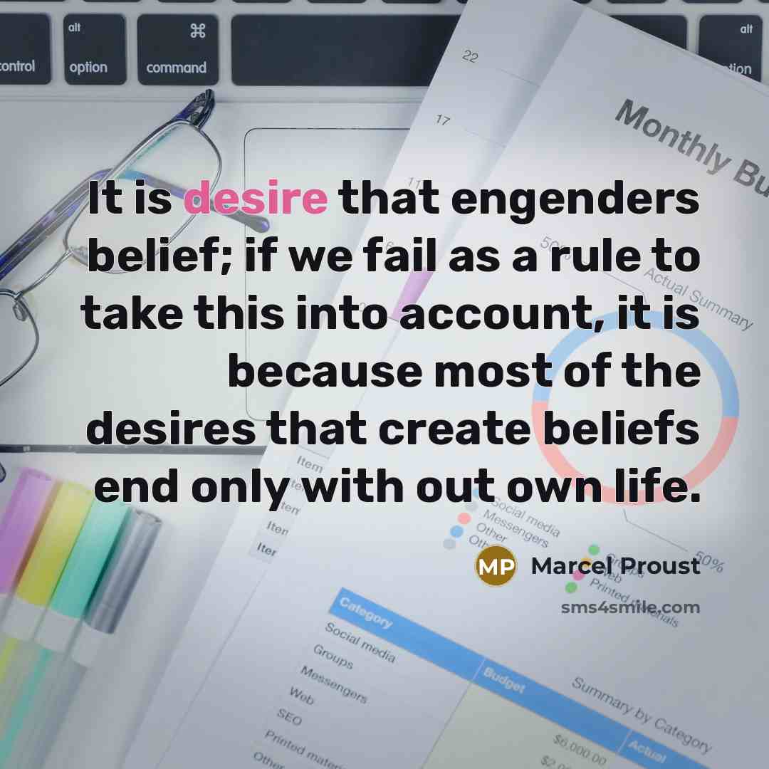 “It is desire that engenders belief; if we fail as…” quote by Marcel Proust