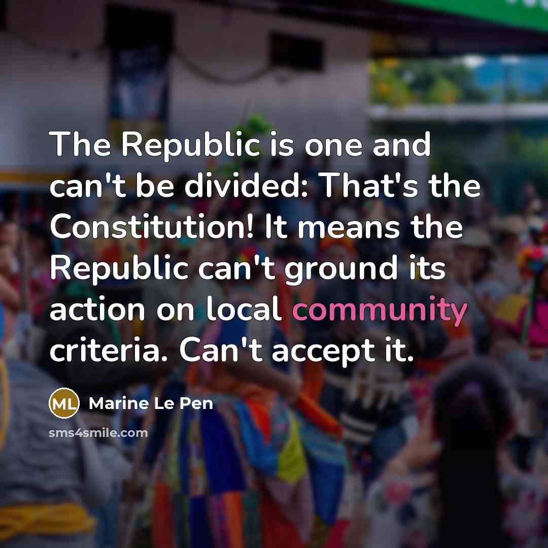 “The Republic is one and can't be divided: That's the…” quote by Marine Le Pen