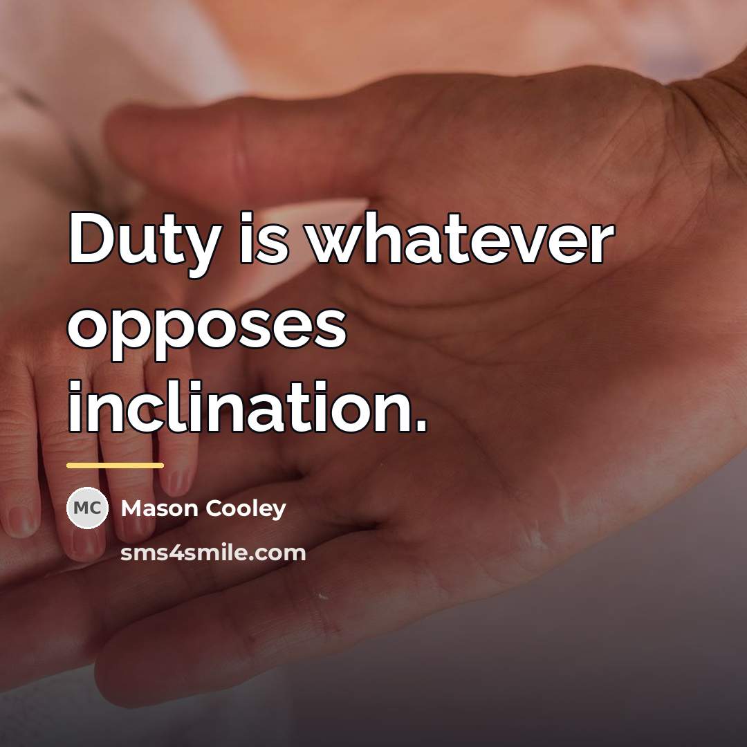 “Duty is whatever opposes inclination.…” quote by Mason Cooley