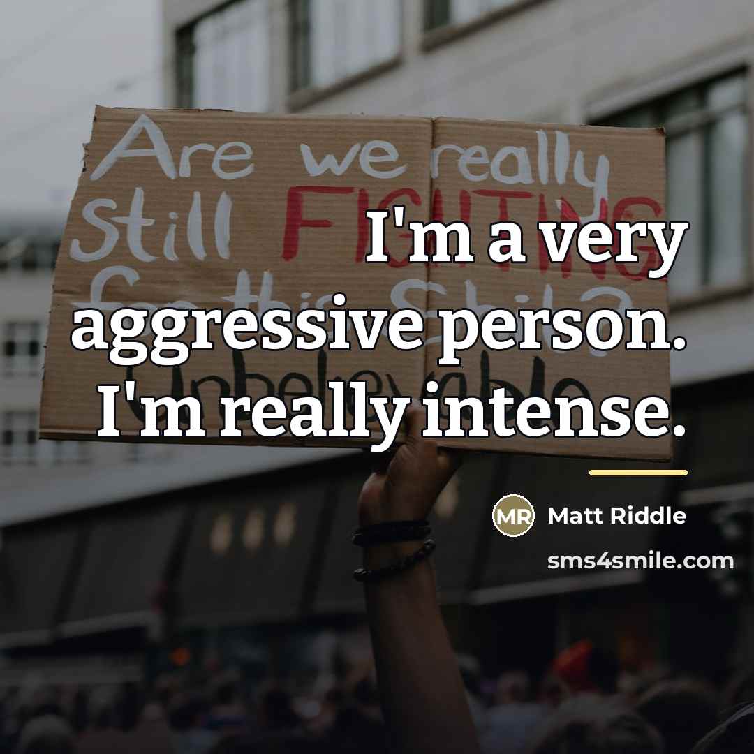 “I'm a very aggressive person. I'm really intense.…” quote by Matt Riddle