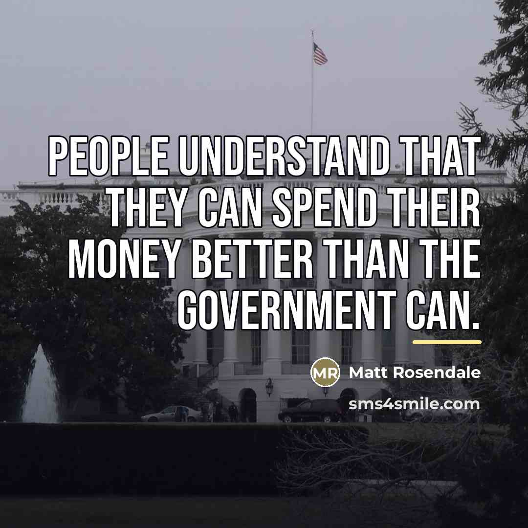 “People understand that they can spend their money better than…” quote by Matt Rosendale