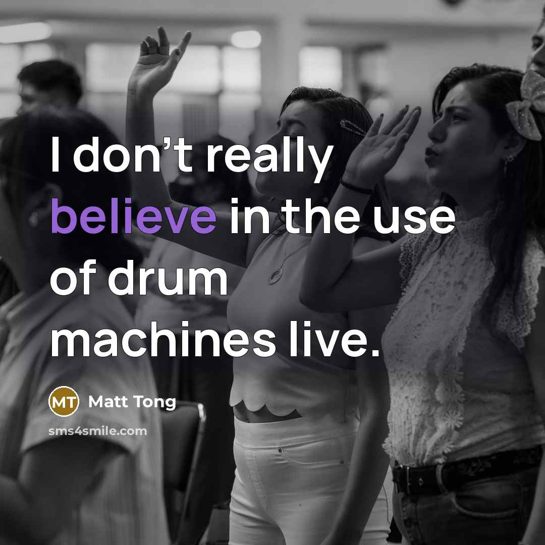 “I don't really believe in the use of drum machines…” quote by Matt Tong