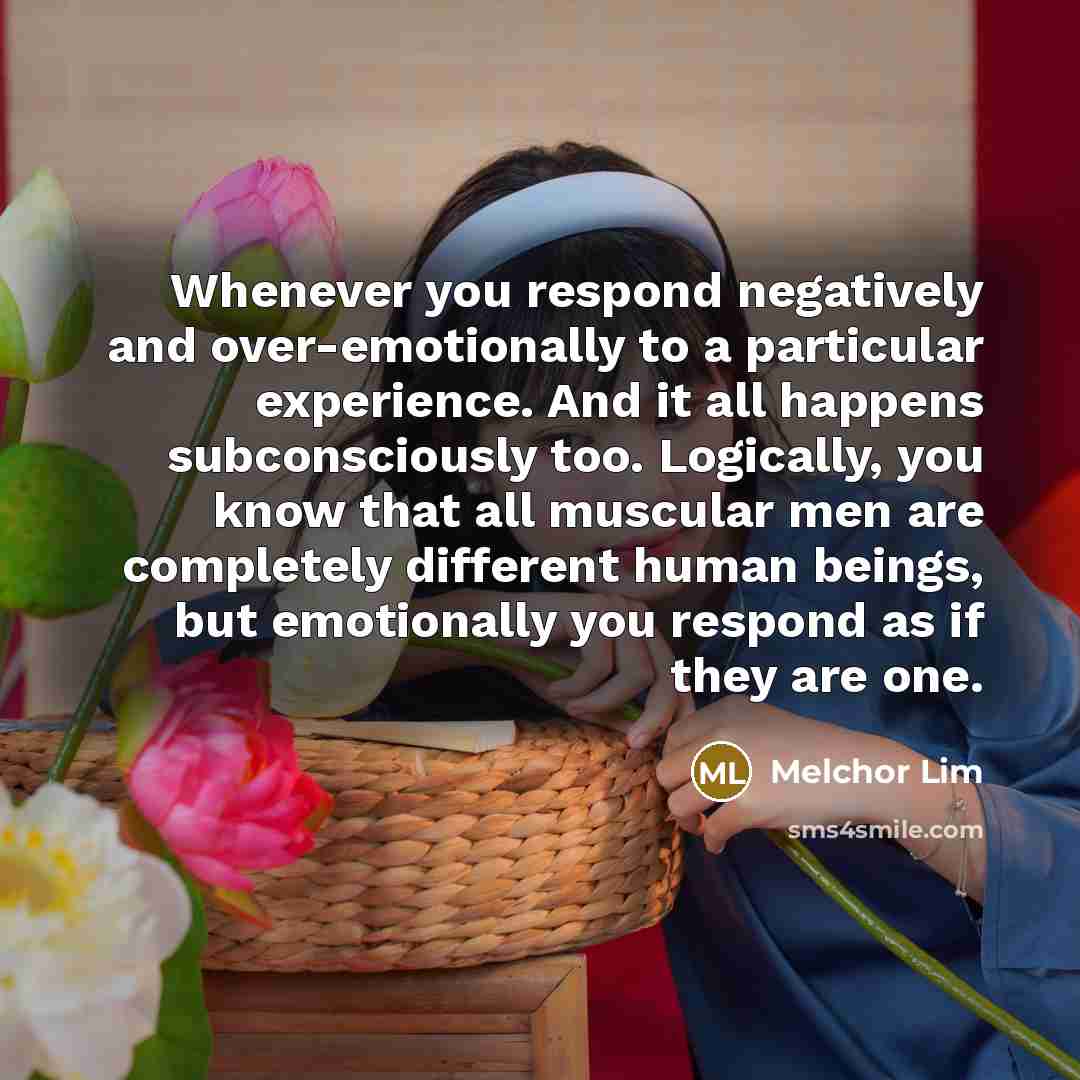 “Whenever you respond negatively and over-emotionally to a particular experience.…” quote by Melchor Lim