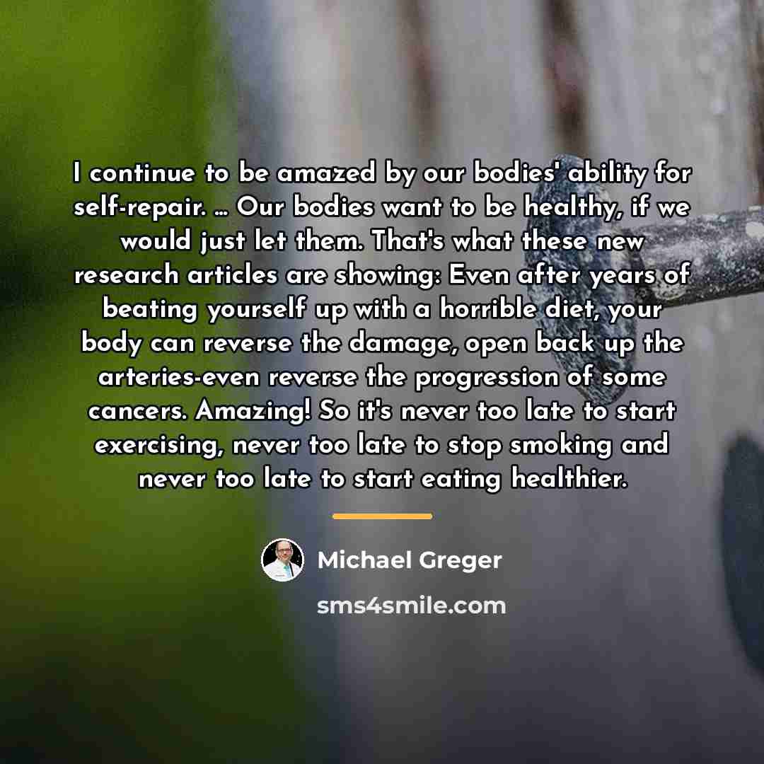 “I continue to be amazed by our bodies' ability for…” quote by Michael Greger