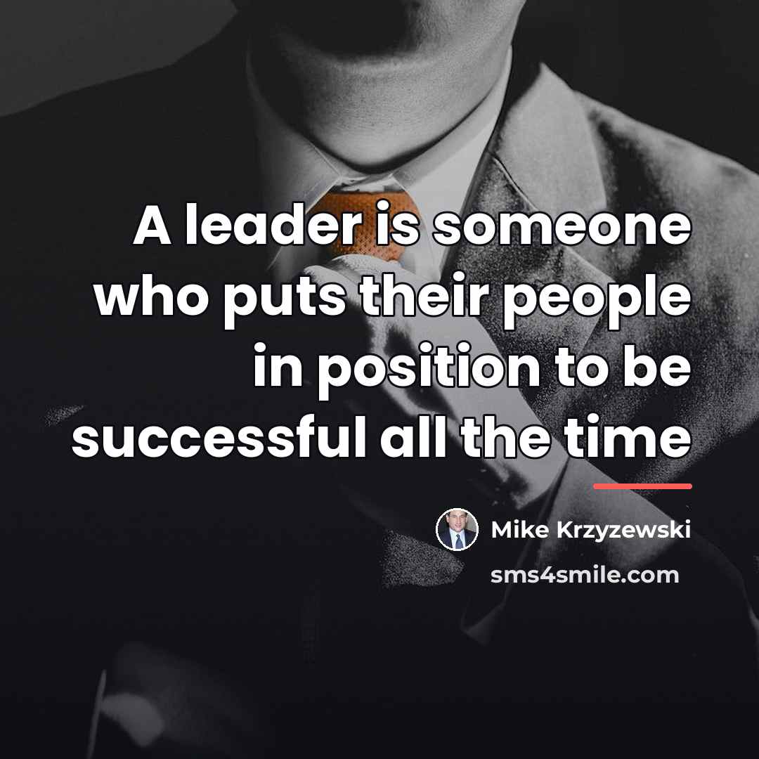 “A leader is someone who puts their people in position…” quote by Mike Krzyzewski