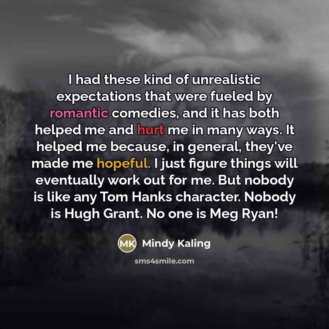 “I had these kind of unrealistic expectations that were fueled…” quote by Mindy Kaling