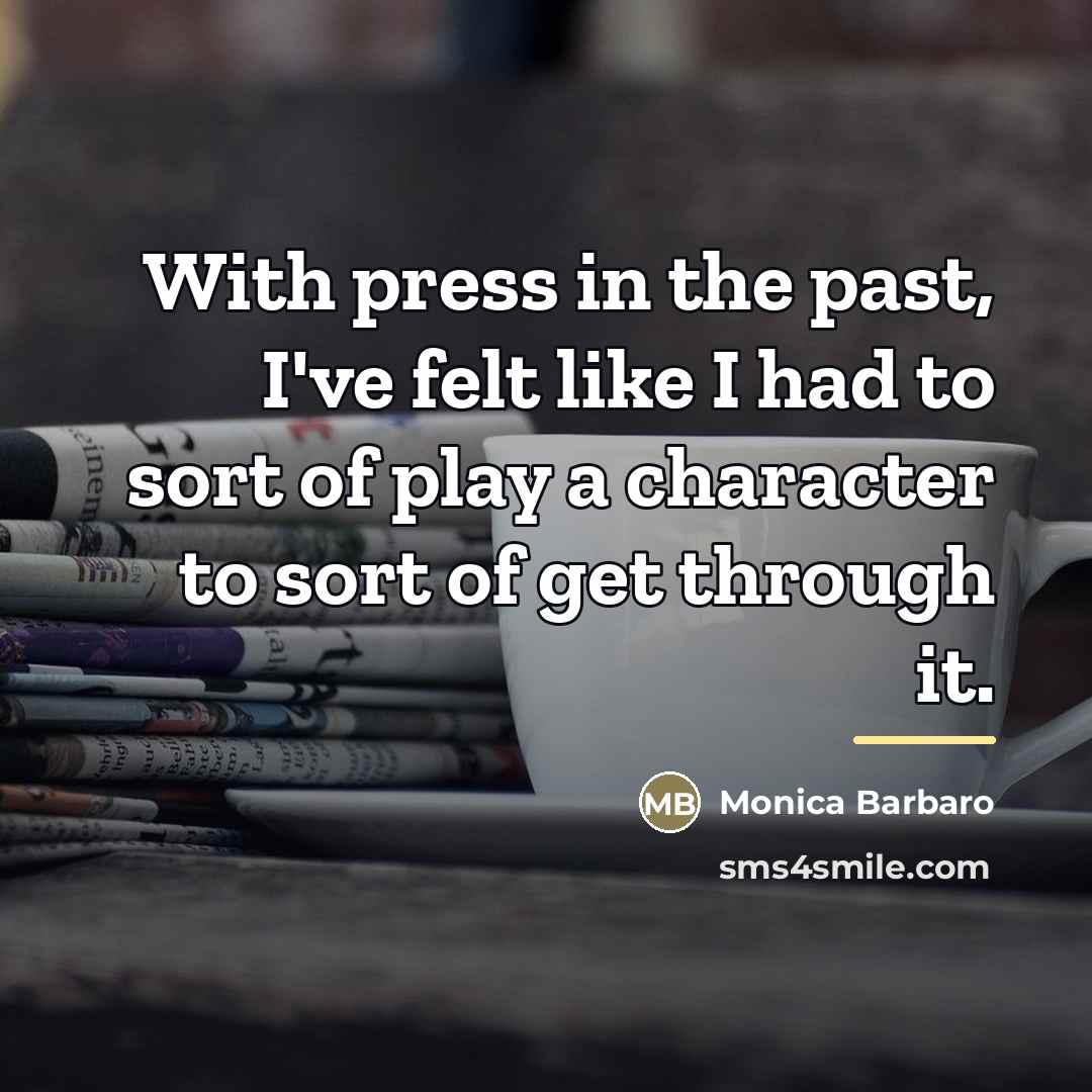 “With press in the past, I've felt like I had…” quote by Monica Barbaro