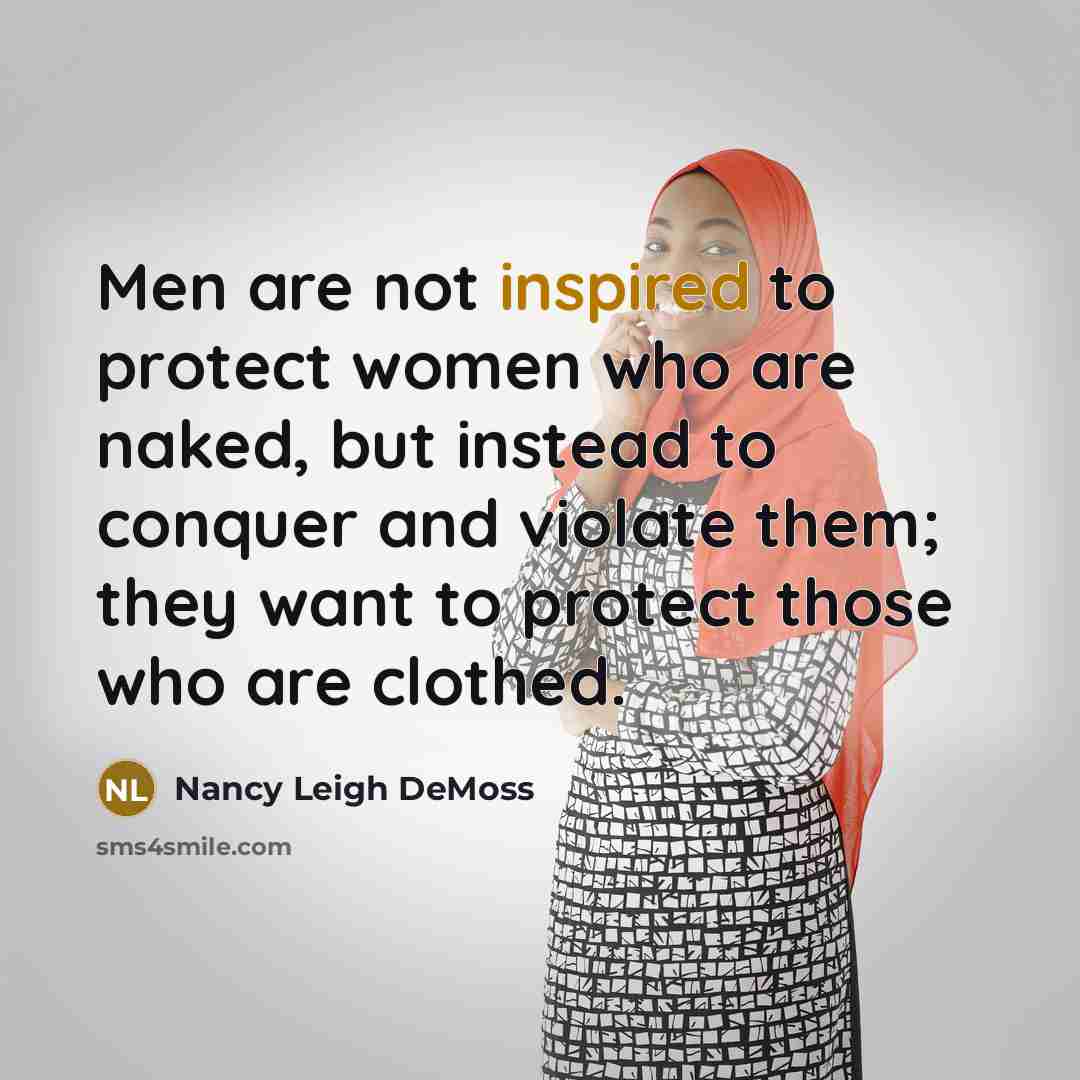 “Men are not inspired to protect women who are naked,…” quote by Nancy Leigh DeMoss