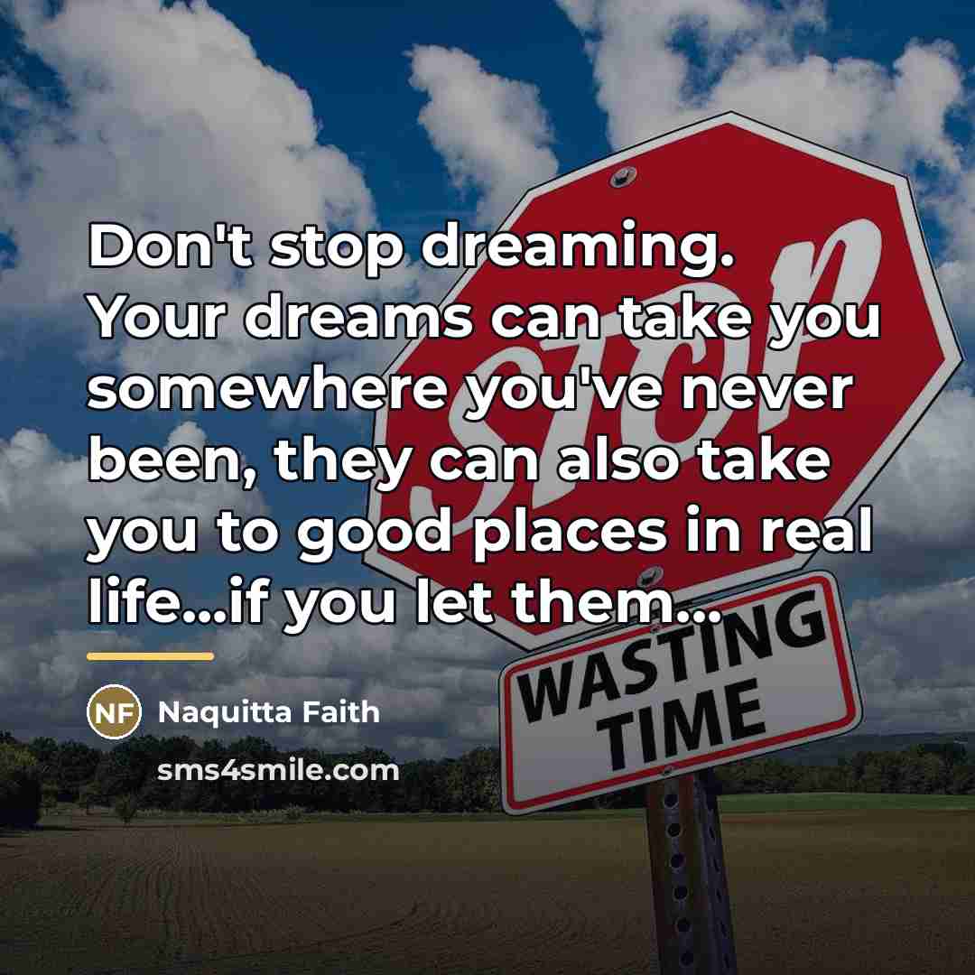 “Don't stop dreaming. Your dreams can take you somewhere you've…” quote by Naquitta Faith