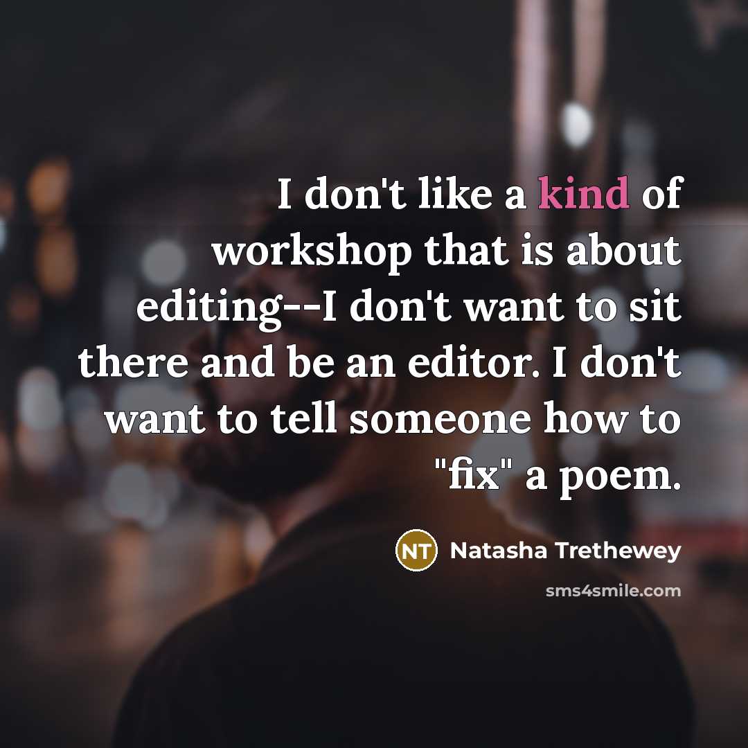 “I don't like a kind of workshop that is about…” quote by Natasha Trethewey