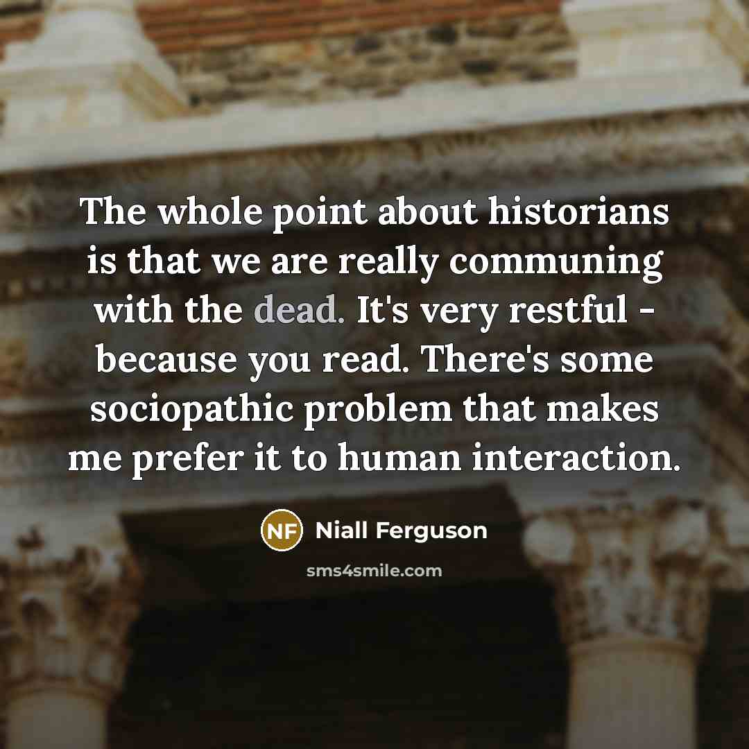 “The whole point about historians is that we are really…” quote by Niall Ferguson
