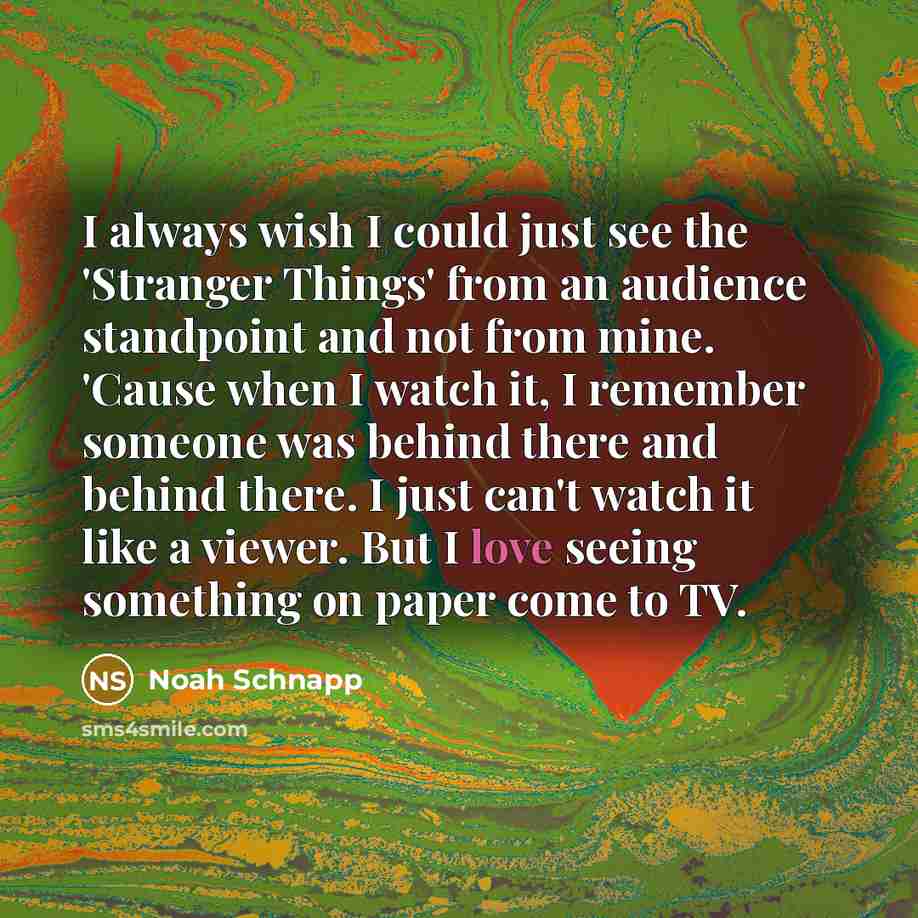 “I always wish I could just see the 'Stranger Things'…” quote by Noah Schnapp