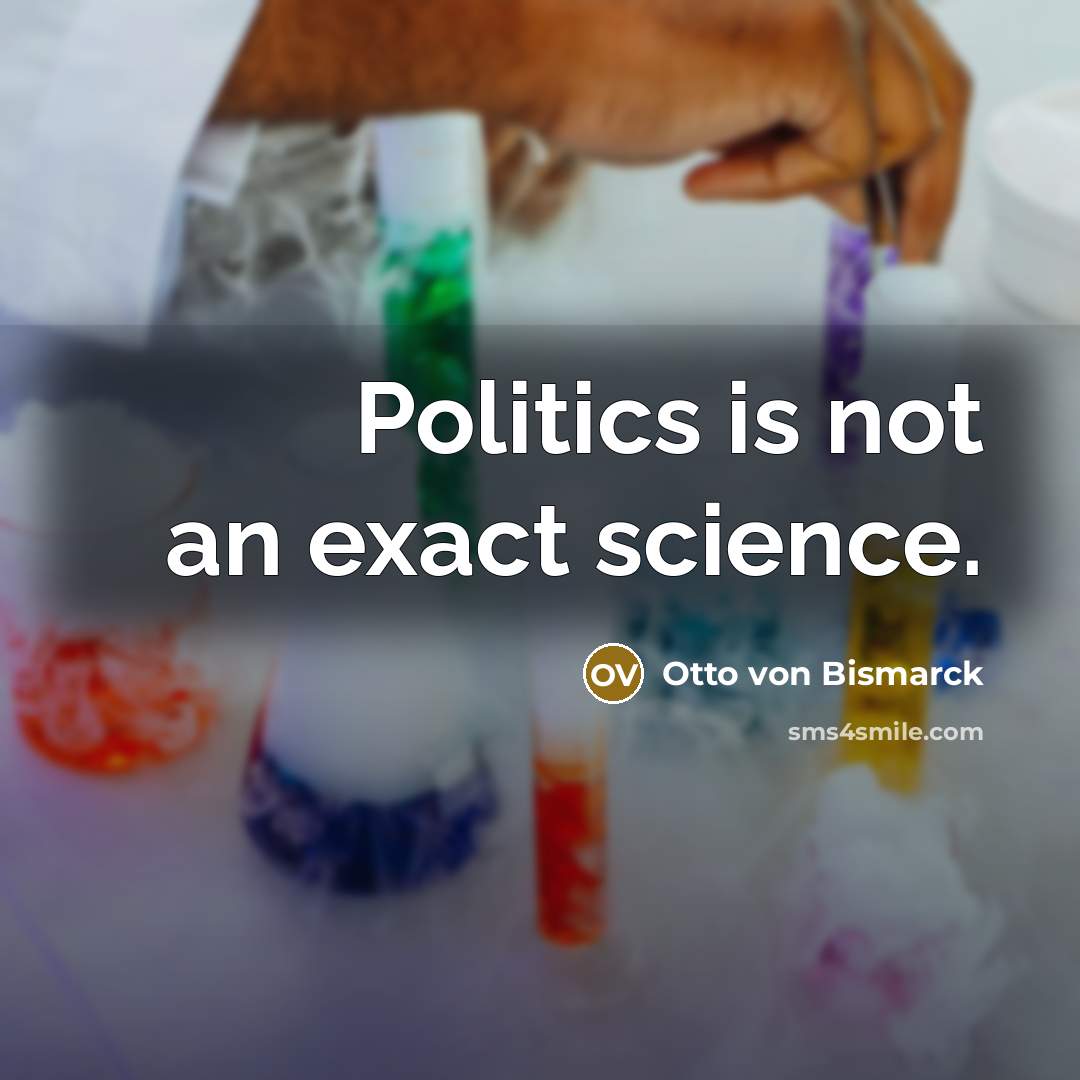 “Politics is not an exact science.…” quote by Otto von Bismarck