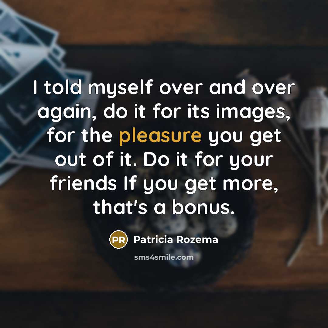 “I told myself over and over again, do it for…” quote by Patricia Rozema