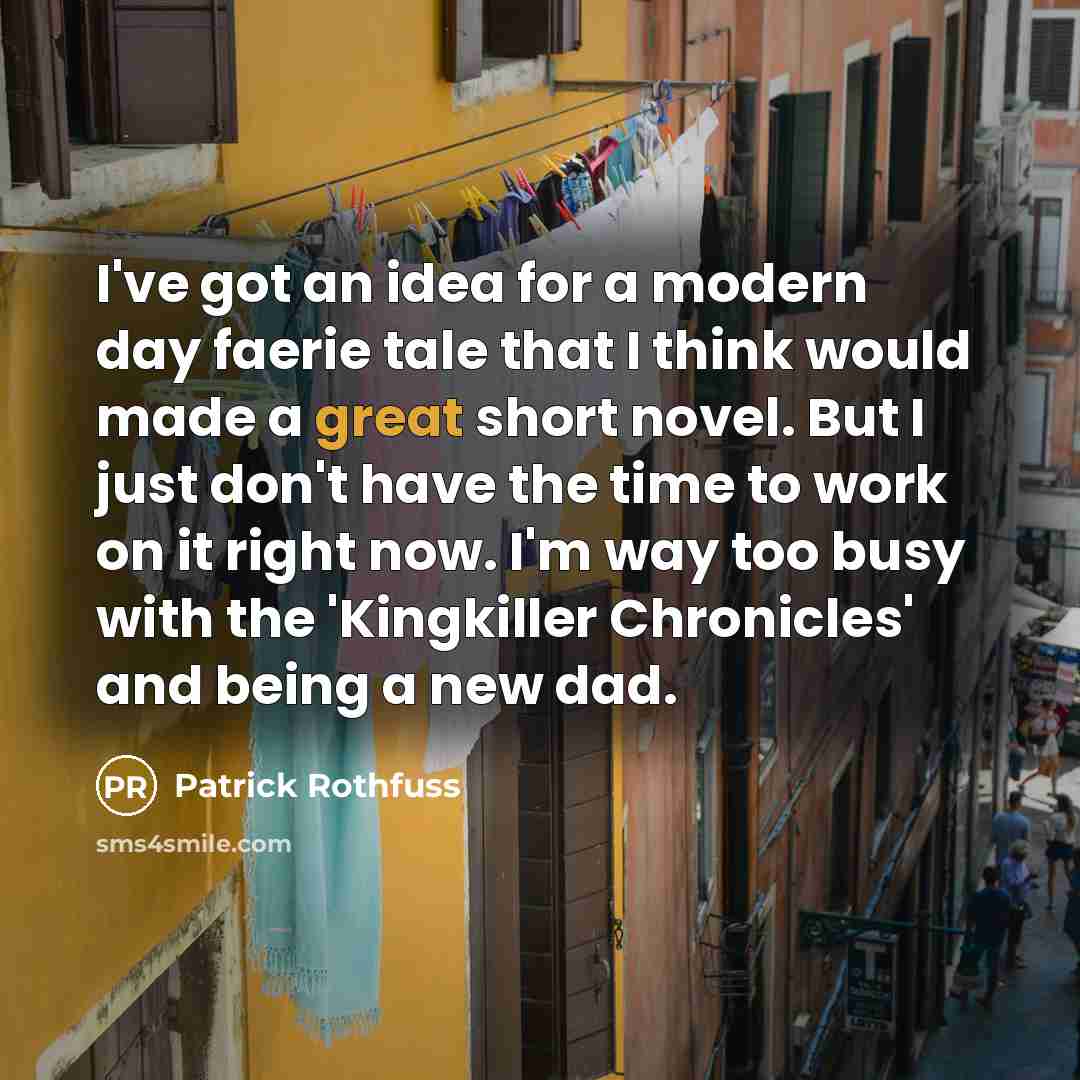 “I've got an idea for a modern day faerie tale…” quote by Patrick Rothfuss