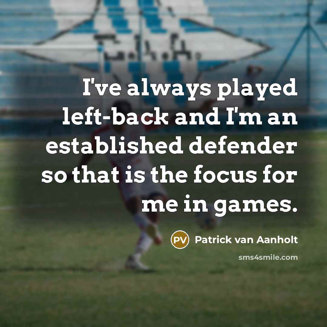 “I've always played left-back and I'm an established defender so…” quote by Patrick van Aanholt