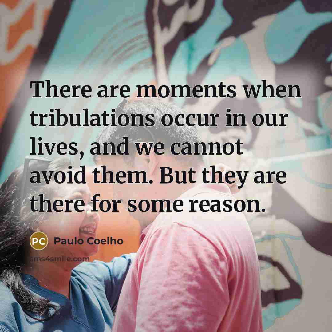 “There are moments when tribulations occur in our lives, and…” quote by Paulo Coelho