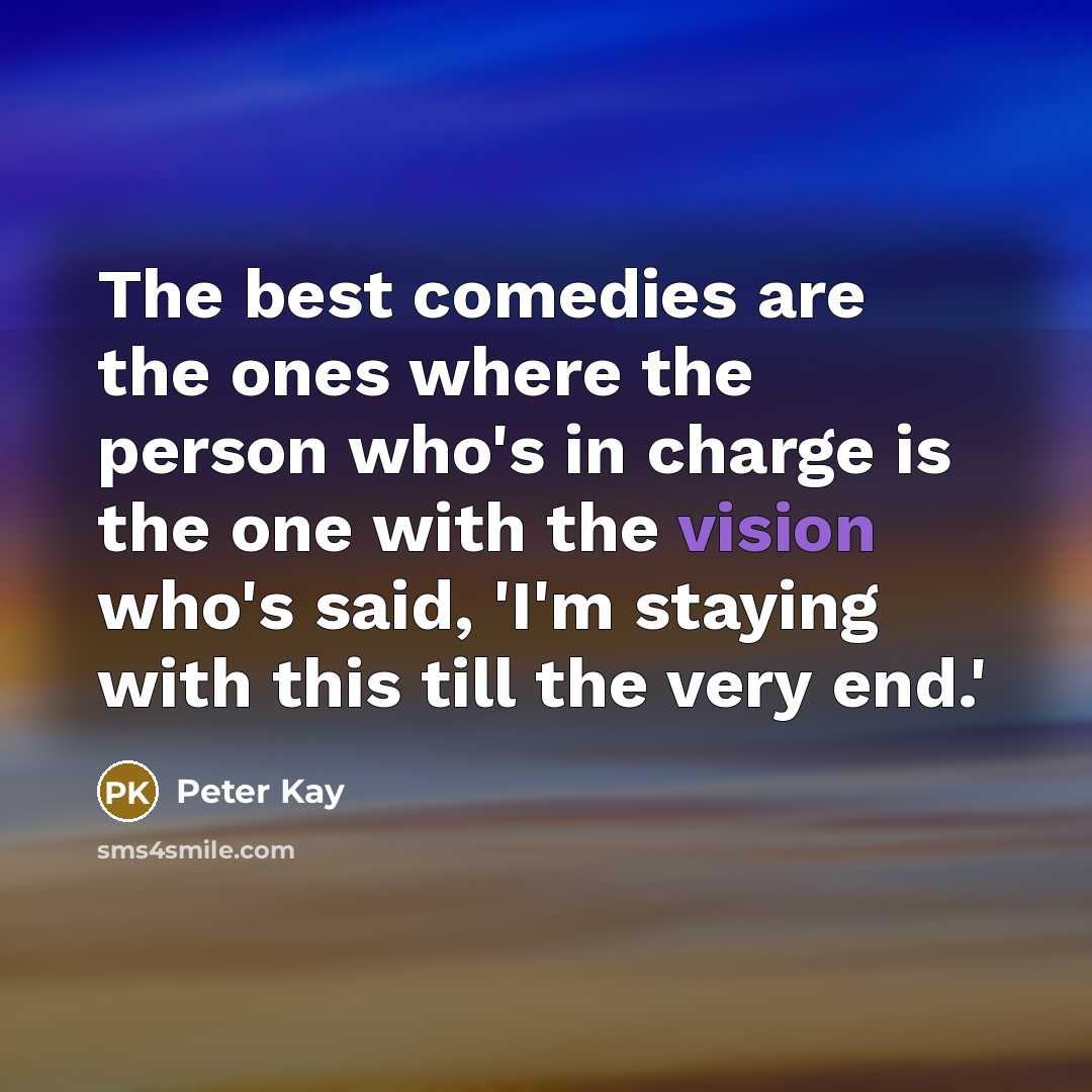 “The best comedies are the ones where the person who's…” quote by Peter Kay
