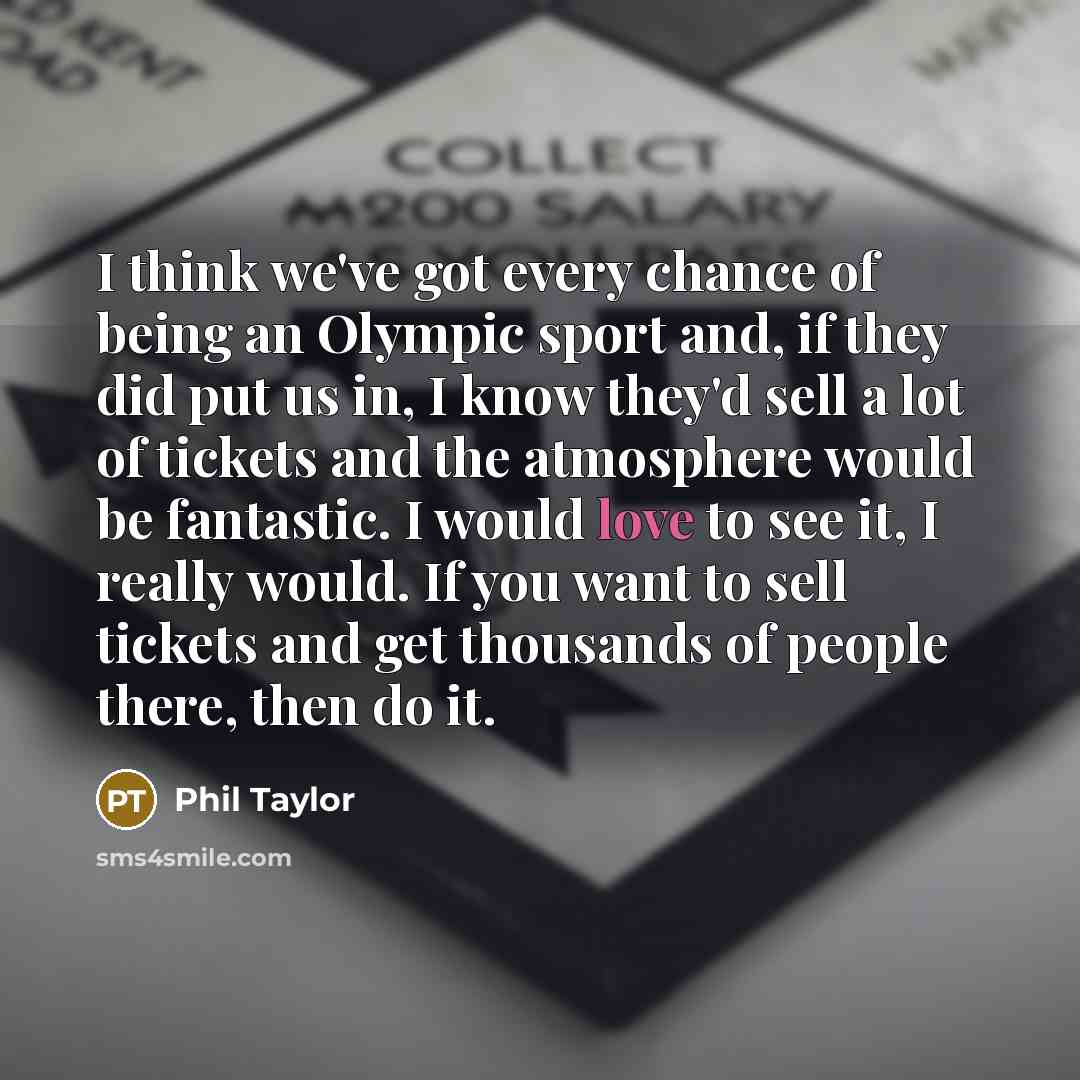 “I think we've got every chance of being an Olympic…” quote by Phil Taylor