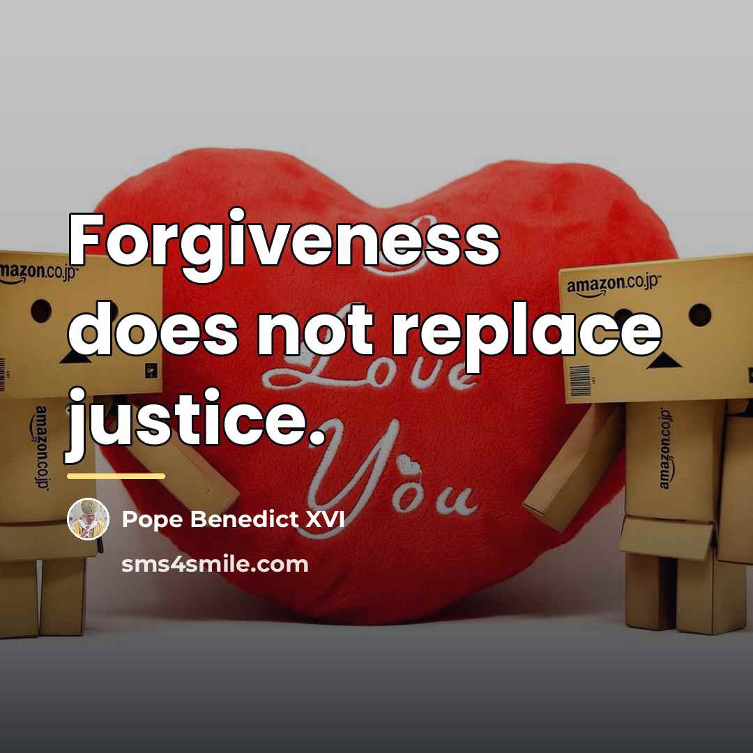 “Forgiveness does not replace justice.…” quote by Pope Benedict XVI