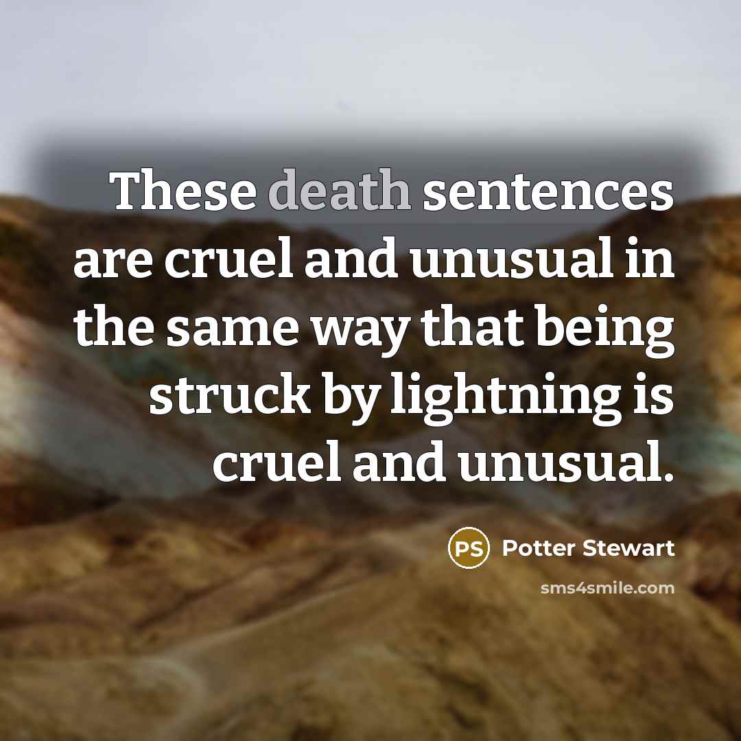 “These death sentences are cruel and unusual in the same…” quote by Potter Stewart