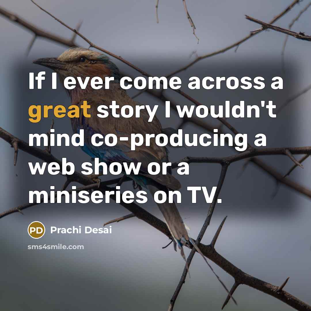 “If I ever come across a great story I wouldn't…” quote by Prachi Desai