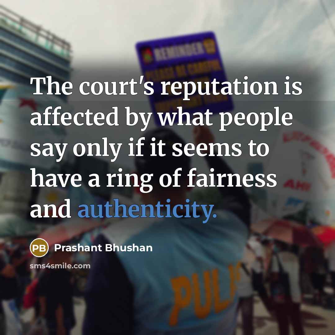 “The court's reputation is affected by what people say only…” quote by Prashant Bhushan