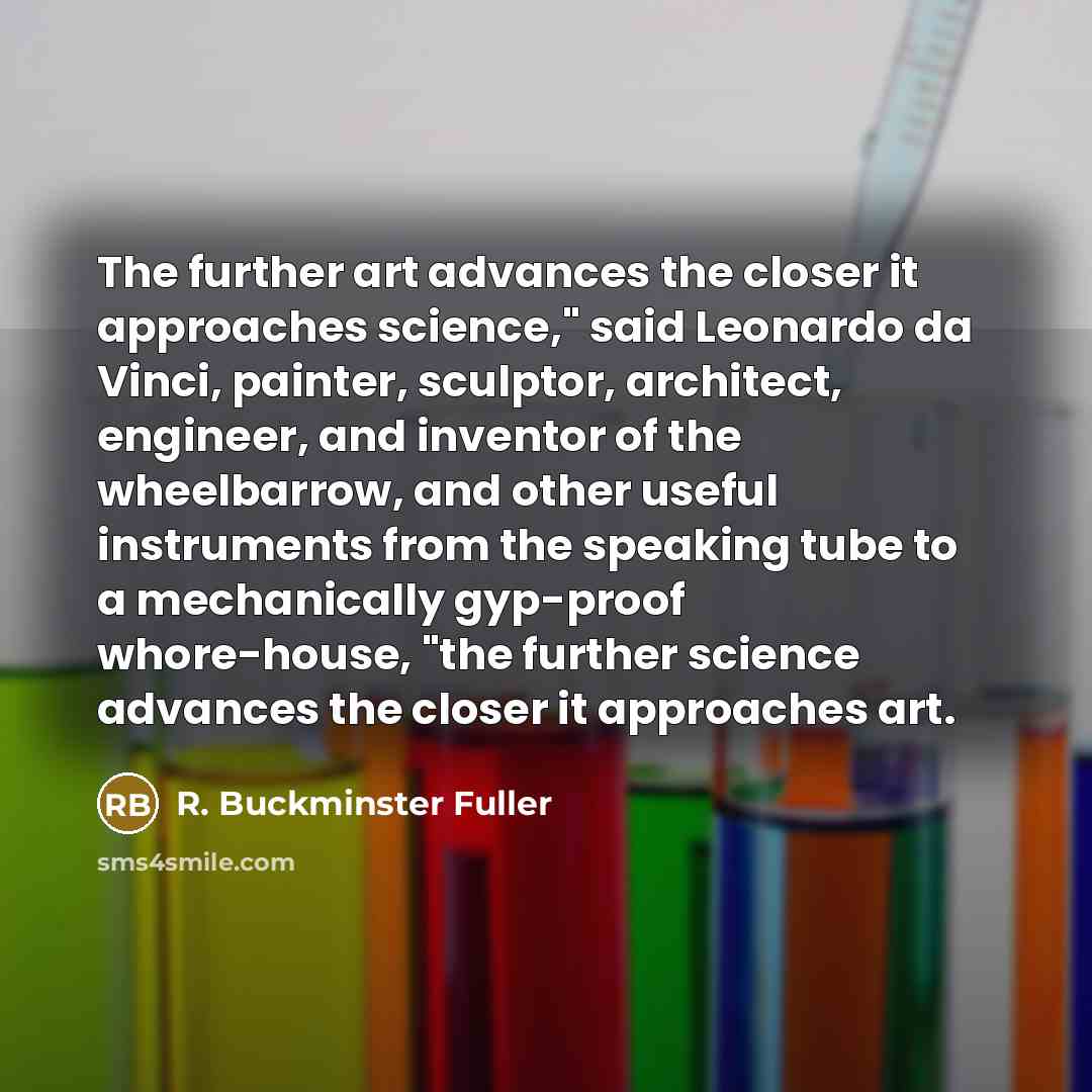 “"The further art advances the closer it approaches science," said…” quote by R. Buckminster Fuller