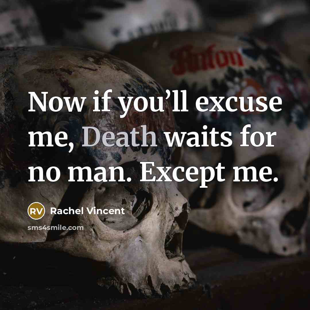 “Now if you’ll excuse me, Death waits for no man.…” quote by Rachel Vincent