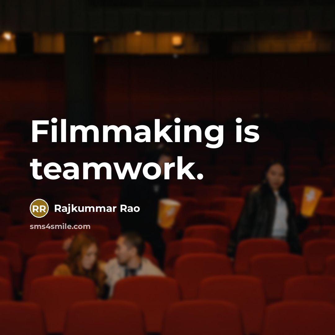 “Filmmaking is teamwork.…” quote by Rajkummar Rao